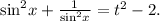 {\sin ^2}x + \frac{1}\sin }^2}x}} = {t^2} - 2.