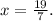 x=\frac{19}{7}.