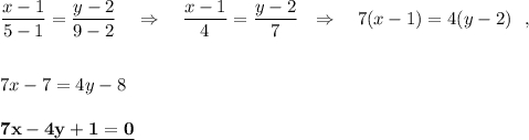 \dfrac{x-1}{5-1}=\dfrac{y-2}{9-2}\ \ \ \Rightarrow \ \ \ \dfrac{x-1}{4}=\dfrac{y-2}{7}\ \ \Rightarrow \ \ \ 7(x-1)=4(y-2)\ \ ,7x-7=4y-8underline{\bf 7x-4y+1=0}