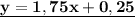 \underline{\bf y=1,75x+0,25}