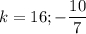 k=16;-\dfrac{10}{7}