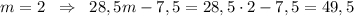 m=2\;\;\Rightarrow\;\;28,5m-7,5=28,5\cdot2-7,5=49,5