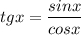 tgx=\dfrac{sinx}{cosx}