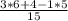 \frac{3*6 + 4 - 1*5}{15}