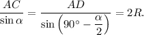 \displaystyle\frac{{AC}}{{\sin \alpha }} = \displaystyle\frac{{AD}}{{\sin \left( {90^\circ - \displaystyle\frac{\alpha }{2}} \right)}} = 2R.