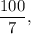 \displaystyle\frac{{100}}{7},