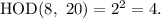 {\rm{HOD}}(8,\,\,20) = {2^2} = 4.