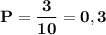 \displaystyle\bf\\P=\frac{3}{10} =0,3