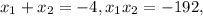 {x_1} + {x_2} = - 4, {x_1}{x_2} = - 192,