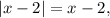 \left| {x - 2} \right| = x - 2,