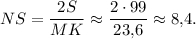 NS = \displaystyle\frac{{2S}}{{MK}} \approx \displaystyle\frac{{2 \cdot 99}}{{23{,}6}} \approx 8{,}4.