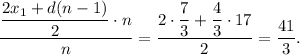 \displaystyle\frac{{\displaystyle\frac{{2{x_1} + d(n - 1)}}{2} \cdot n}}{n} = \displaystyle\frac{{2 \cdot \displaystyle\frac{7}{3} + \displaystyle\frac{4}{3} \cdot 17}}{2} = \displaystyle\frac{{41}}{3}.