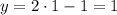 \[y = 2 \cdot 1 - 1 = 1\]