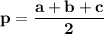 \displaystyle \large \bf p= \frac{a + b + c}{2}