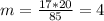 m=\frac{17*20}{85}=4