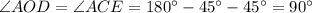 \angle AOD = \angle ACE = 180^\circ - 45^\circ - 45^\circ = 90^\circ