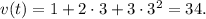 v(t) = 1 + 2 \cdot 3 + 3 \cdot {3^2} = 34.