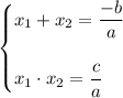 \begin{cases}x_1+x_2=\dfrac{-b}{a} x_1\cdot x_2=\dfrac{c}{a} \end{cases}