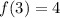 f(3)=4