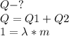 Q-?\\\ Q=Q1+Q2\\\Q1=\lambda*m