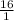 \frac{16}{1}