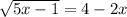 \sqrt{5x-1}=4-2x