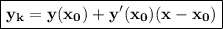 \boxed {\displaystyle \bf y_k=y(x_0)+y'(x_0)(x-x_0)}