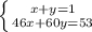 \left \{ {{x+y=1} \atop {46x+60y=53}} \right.