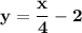 \bf y=\dfrac{x}{4}-2