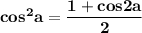 \bf cos^2a=\dfrac{1+cos2a}{2}