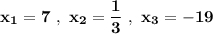 \bf x_1=7\ ,\ x_2=\dfrac{1}{3}\ ,\ x_3=-19