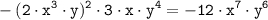 \displaystyle \tt -(2 \cdot x^3 \cdot y)^2 \cdot 3 \cdot x \cdot y^4 =-12 \cdot x^7 \cdot y^6