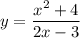 y=\dfrac{x^{2} +4}{2x-3}