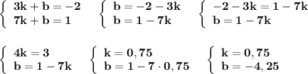 \left\{\begin{array}{l}\bf 3k+b=-2\\\bf 7k+b=1\end{array}\right\ \ \left\{\begin{array}{l}\bf b=-2-3k\\\bf b=1-7k\end{array}\right\ \ \left\{\begin{array}{l}\bf -2-3k=1-7k\\\bf b=1-7k\end{array}\rightleft\{\begin{array}{l}\bf 4k=3\\\bf b=1-7k\end{array}\right\ \ \left\{\begin{array}{l}\bf k=0,75\\\bf b=1-7\cdot 0,75\end{array}\right\ \ \left\{\begin{array}{l}\bf k=0,75\\\bf b=-4,25\end{array}\right