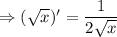 \Rightarrow (\sqrt{x} )'=\dfrac{1}{2\sqrt{x} }