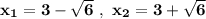 \bf x_1=3-\sqrt6\ ,\ x_2=3+\sqrt6