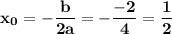 \bf x_0=-\dfrac{b}{2a}=-\dfrac{-2}{4}=\dfrac{1}{2}