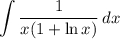 \displaystyle \int\limits {\frac{1}{x(1 + \ln x)} } \, dx