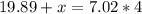 19.89+x=7.02*4