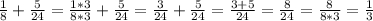 \frac{1}{8}+\frac{5}{24} =\frac{1*3}{8*3}+ \frac{5}{24} =\frac{3}{24}+\frac{5}{24} =\frac{3+5}{24} =\frac{8}{24}=\frac{8}{8*3}=\frac{1}{3}