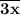 \bf \overline{3x}