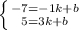 \left \{ {{-7 = -1k + b} \atop {5 = 3k + b}} \right.