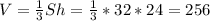 V = \frac{1}{3} S h=\frac{1}{3}*32* 24=256