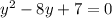 {y}^{2} - 8y + 7 = 0