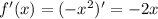 f'(x) = ({ - x}^{2} )' = - 2x