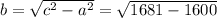 b=\sqrt{c^{2}-a^{2} } =\sqrt{1681-1600